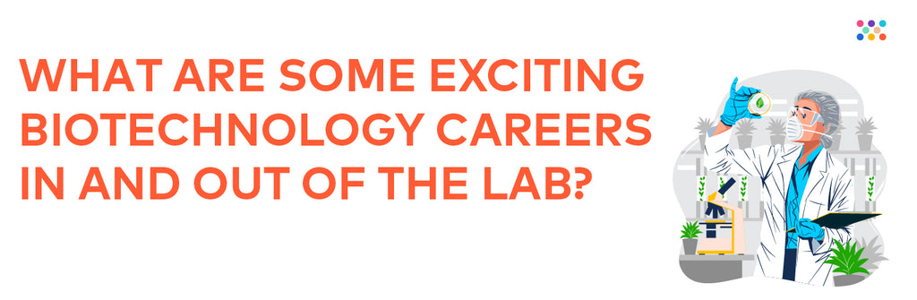 The future of science is here: Find out 5 exciting careers in biotechnology!